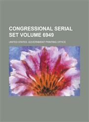 Congressional serial set Volume 6949,1230025006,9781230025001