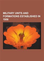 Military Units and Formations Established in 1956 National People's Army, Fife and Forfar Yeomanry-Scottish Horse, Ministry of National Defence, No.,1230539050,9781230539058