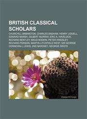 British classical scholars Churchill Babington, Charles Badham, Henry Liddell, Edward Marsh, Gilbert Murray, Eric A. Havelock, Richard Bentley,1157028039,9781157028031