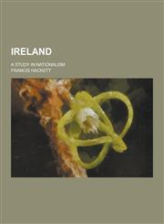 Ireland; A Study in Nationalism,1230230815,9781230230818