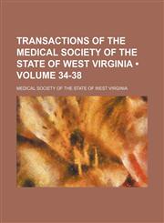 Transactions of the Medical Society of the State of West Virginia (Volume 34-38),1150991585,9781150991585
