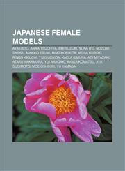 Japanese female models Aya Ueto, Anna Tsuchiya, Emi Suzuki, Yuna Ito, Nozomi Sasaki, Makiko Esumi, Maki Horikita, Meisa Kuroki, Rinko Kikuchi,1156844576,9781156844571