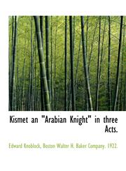 Kismet an "Arabian Knight" in three Acts.,1140158295,9781140158295