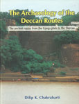 The Archaeology of the Deccan Routes The Ancient Routes from the Ganga Plain to the Deccan 1st Edition,8121511399,9788121511391