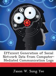 Efficient Generation of Social Network Data from Computer-Mediated Communication Logs,1288369824,9781288369829