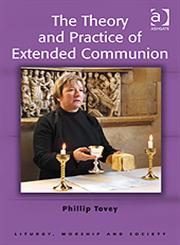 The Theory and Practice of Extended Communion,0754666840,9780754666844