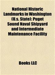 National Historic Landmarks in Washington (U.s. State) Puget Sound Naval Shipyard and Intermediate Maintenance Facility,1155772695,9781155772691