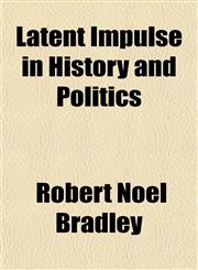 Latent Impulse in History and Politics,1152366041,9781152366046