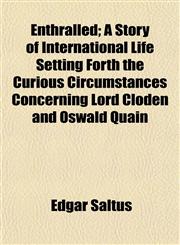 Enthralled; A Story of International Life Setting Forth the Curious Circumstances Concerning Lord Cloden and Oswald Quain,1152652877,9781152652873