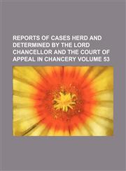 Reports of cases herd and determined by the Lord Chancellor and the Court of Appeal in Chancery Volume 53,1231124520,9781231124529