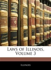 Laws of Illinois, Volume 3,1144973546,9781144973542