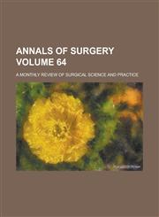 Annals of Surgery; A Monthly Review of Surgical Science and Practice Volume 64,1234090783,9781234090784