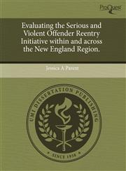 Evaluating the Serious and Violent Offender Reentry Initiative within and across the New England Region.,1243389478,9781243389473
