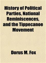 History of Political Parties, National Reminiscences, and the Tippecanoe Movement,1154974081,9781154974089