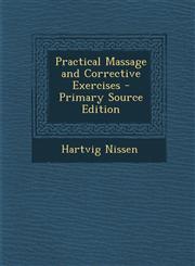 Practical Massage and Corrective Exercises,1287405703,9781287405702