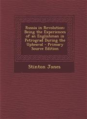 Russia in Revolution Being the Experiences of an Englishman in Petrograd During the Upheaval - Primary Source Edition,128797287X,9781287972877