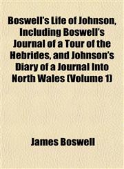 Boswell's Life of Johnson, Including Boswell's Journal of a Tour of the Hebrides, and Johnson's Diary of a Journal Into North Wales (Volume 1),1151929115,9781151929112