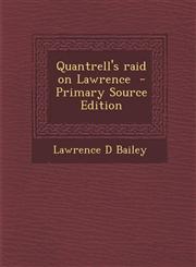 Quantrell's Raid on Lawrence - Primary Source Edition,129376101X,9781293761014
