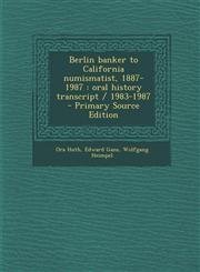 Berlin banker to California numismatist, 1887-1987 oral history transcript / 1983-1987  - Primary Source Edition,1294923307,9781294923305