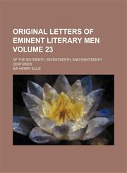 Original Letters of Eminent Literary Men Volume 23; Of the Sixteenth, Seventeenth, and Eighteenth Centuries,1150468114,9781150468117