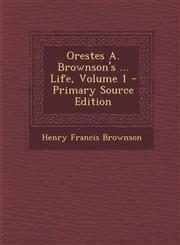 Orestes A. Brownson's ... Life, Volume 1 - Primary Source Edition,1295418347,9781295418343