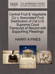 Central Fruit & Vegetable Co v. Associated Fruit Distributors of Cal U.S. Supreme Court Transcript of Record with Supporting Pleadings,1270389211,9781270389217