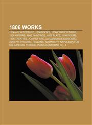 1806 works 1806 architecture, 1806 books, 1806 compositions, 1806 operas, 1806 paintings, 1806 plays, 1806 poems, 1806 treaties, Joan of Arc,1156034140,9781156034149