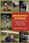 Grandpa's Stories A compilation of short stories written to be read by Grandpa or Grandma to their grand children,1477267123,9781477267127
