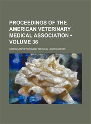 Proceedings of the American Veterinary Medical Association (Volume 36),1154242722,9781154242720