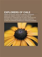 Explorers of Chile Pedro de Valdivia, Diego de Almagro, Ferdinand Magellan, Robert FitzRoy, Louis Antoine de Bougainville,1155552709,9781155552705