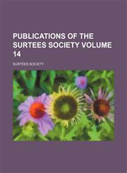 Publications of the Surtees Society Volume 14,1150402067,9781150402067