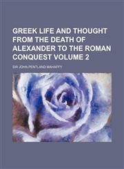 Greek Life and Thought from the Death of Alexander to the Roman Conquest Volume 2,1154081508,9781154081503