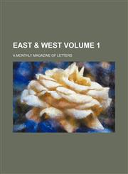 East & West; A Monthly Magazine of Letters Volume 1,1236576535,9781236576538