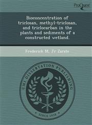 Bioconcentration of triclosan, methyl-triclosan, and triclocarban in the plants and sediments of a constructed wetland.,1249896657,9781249896654