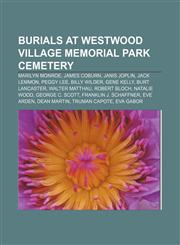 Burials at Westwood Village Memorial Park Cemetery Marilyn Monroe, James Coburn, Janis Joplin, Jack Lemmon, Peggy Lee, Billy Wilder,1155872843,9781155872841