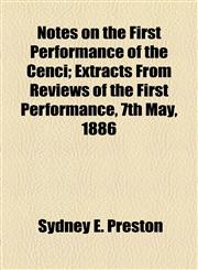 Notes on the First Performance of the Cenci; Extracts From Reviews of the First Performance, 7th May, 1886,115446279X,9781154462791