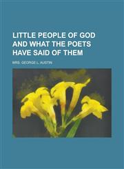 Little People of God and what the Poets Have Said of Them,1236782720,9781236782724