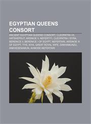 Egyptian queens consort Ancient Egyptian queens consort, Cleopatra VII, Hatshepsut, Arsinoe II, Nefertiti, Cleopatra I Syra, Berenice II,1158671903,9781158671908