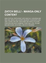Zatch Bell! - Manga-only content King Festival Participant, Arth and Elly, Ashuron and Riin Vise, Brago and Sherry Belmont, Clear Note and Vino, Goomu and Mir, Kanchomé and Parco Folgore, Ponygon and Kafk Sunbeam, Purio and Lupa, Tia and Megumi Ooumi,1234854473,9781234854478