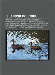 Islandsk politikk Alltinget, Islandske politikere, Islandske regjeringer, Lister over islandske politikere, Politiske partier på Island,1232783765,9781232783763