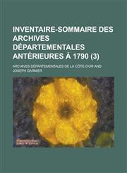 Inventaire-Sommaire Des Archives Departementales Anterieures a 1790 (3),1234871408,9781234871406