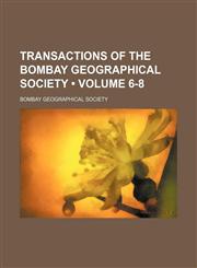 Transactions of the Bombay Geographical Society (Volume 6-8),1150194340,9781150194344