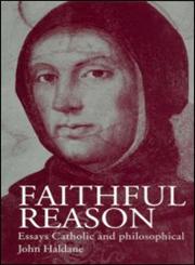 Faithful Reason: Essays Catholic and Philosophical,0415207037,9780415207034