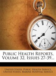 Public Health Reports, Volume 32, Issues 27-39...,1277602573,9781277602579