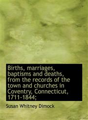 Births, marriages, baptisms and deaths, from the records of the town and churches in Coventry, Conne,1113626836,9781113626837