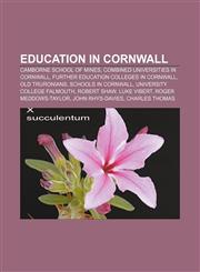 Education in Cornwall Camborne School of Mines, Combined Universities in Cornwall, Further education colleges in Cornwall, Old Truronians,1156449707,9781156449707