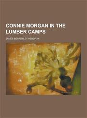 Connie Morgan in the Lumber Camps,1230310576,9781230310572