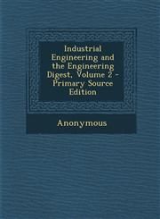 Industrial Engineering and the Engineering Digest, Volume 2 - Primary Source Edition,1294432079,9781294432074