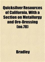 Quicksilver Resources of California, With a Section on Metallurgy and Ore-Dressing (no.78),1153112507,9781153112505