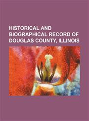 Historical and biographical record of Douglas County, Illinois,1151479608,9781151479600